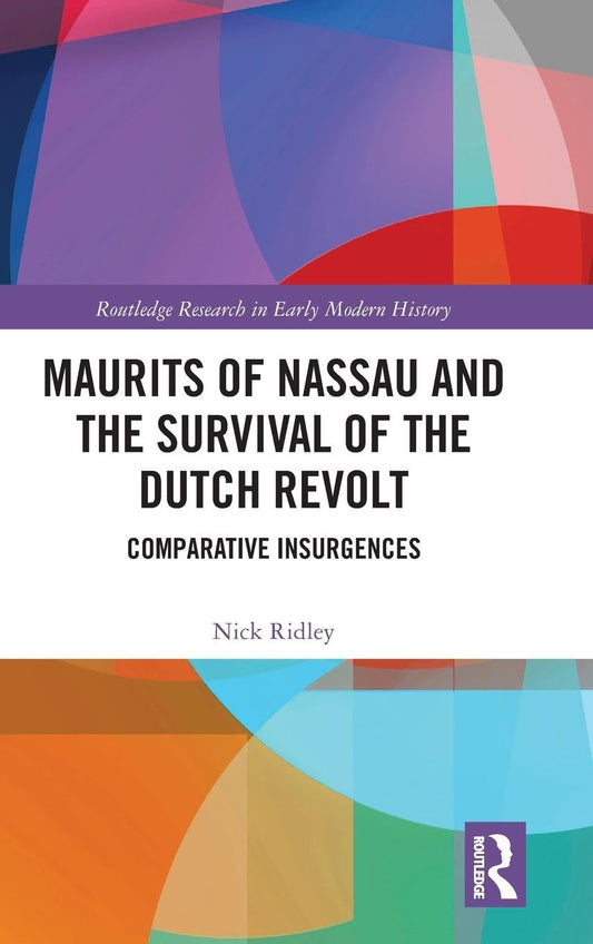 Maurits of Nassau and the Survival of the Dutch Revolt: A Deep Dive