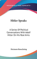 Hitler Speaks: A Series Of Political Conversations - Historical