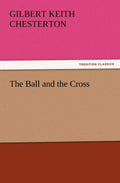 The Ball and the Cross: A Thought-Provoking Novel by G K Chesterton