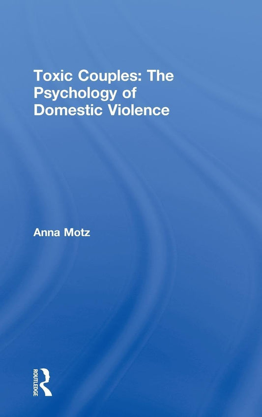 Toxic Couples: The Psychology of Domestic Violence Explained