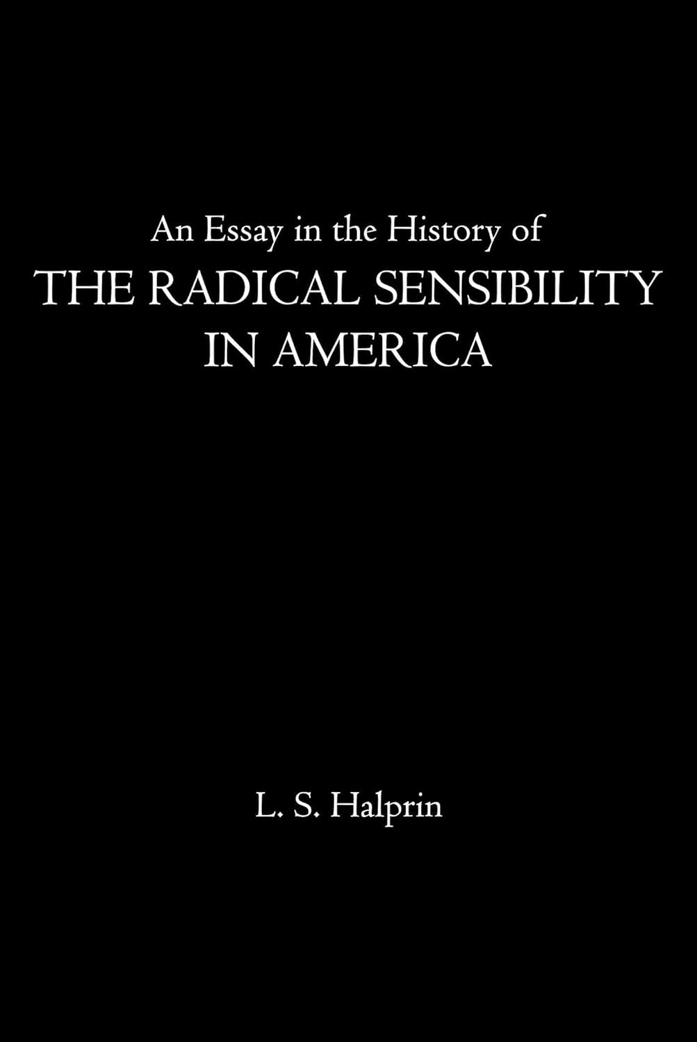 Radical Sensibility in America by L.S. Halprin