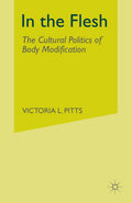In the Flesh: The Cultural Politics of Body Modification Explored