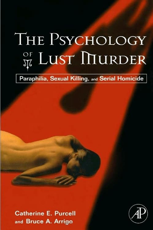 The Psychology of Lust Murder: Paraphilia and Sexual Killing