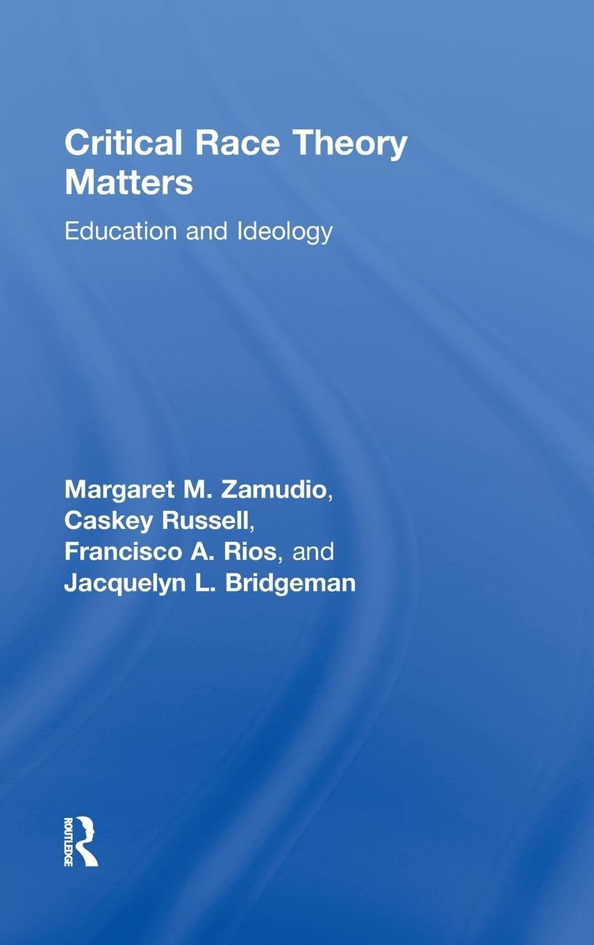 Critical Race Theory Matters: Education and Ideology Explained