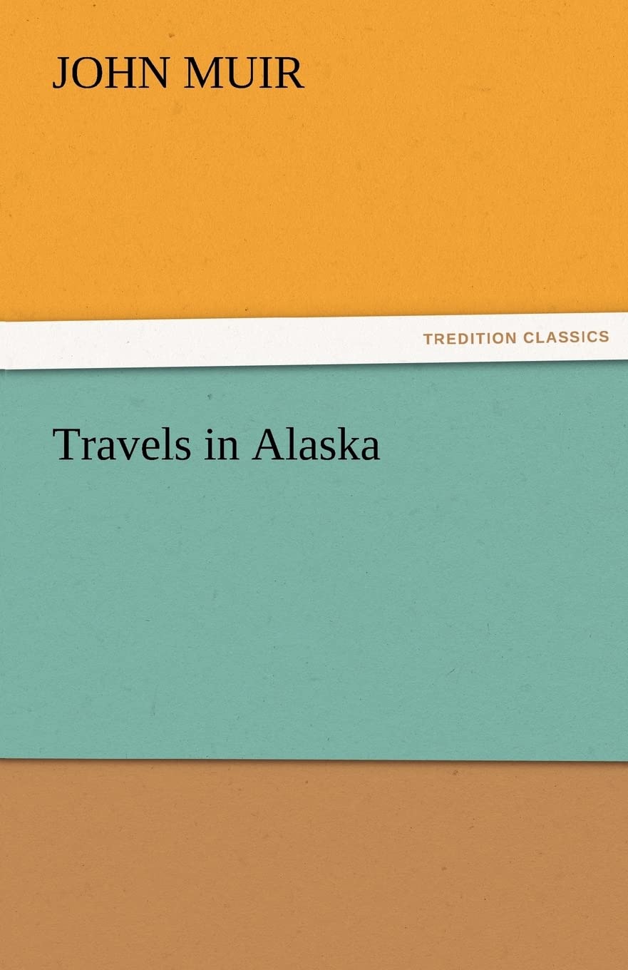 Travels in Alaska: A Journey Through John Muir's Adventures