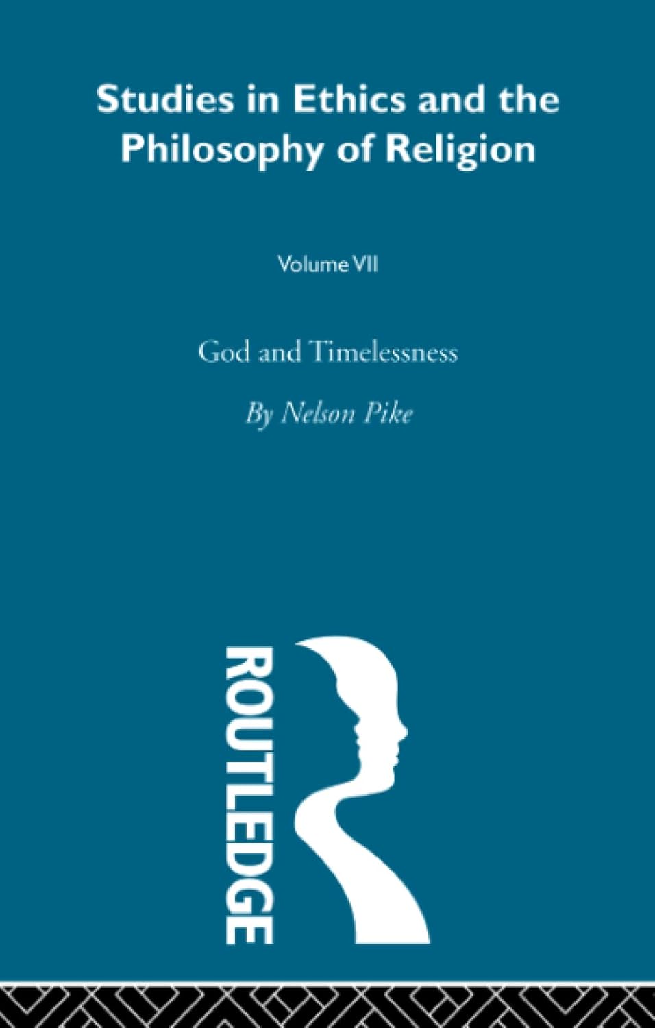 God & Timelessness Vol 7: In-Depth Studies in Ethics & Religion