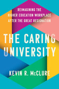 The Caring University: Reimagining the Higher Education Workplace