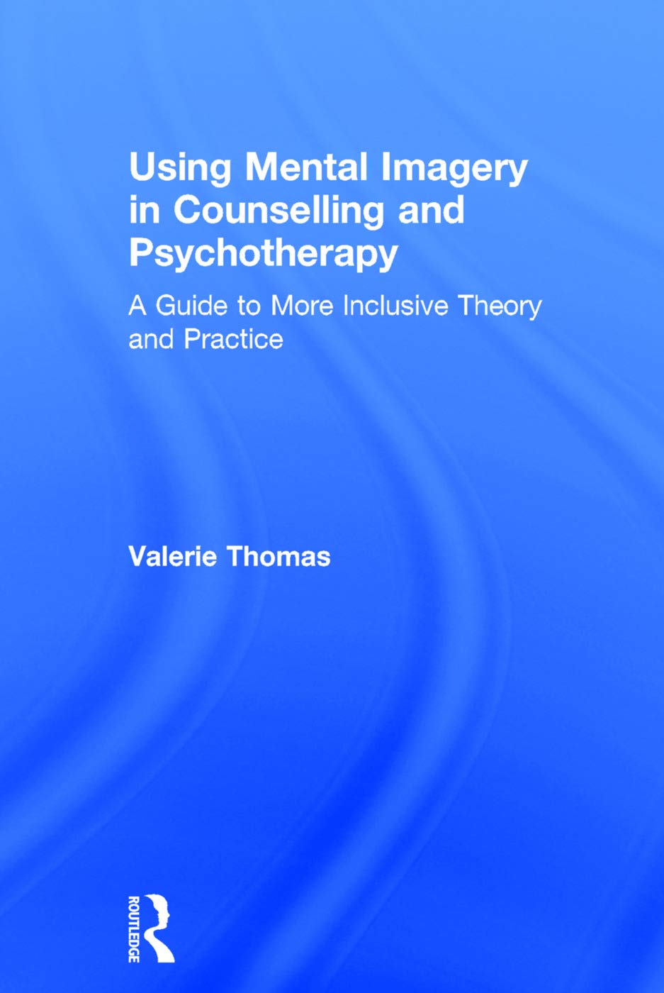 Using Mental Imagery in Counselling and Psychotherapy Guide