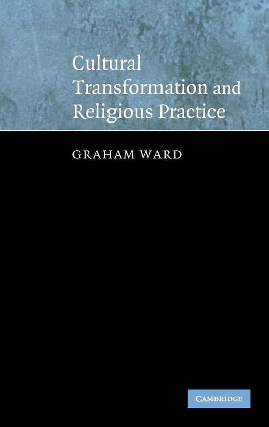 Cultural Transformation and Religious Practice by Graham Ward Review