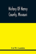 History Of Henry County, Missouri - Reprinted Historical Volume
