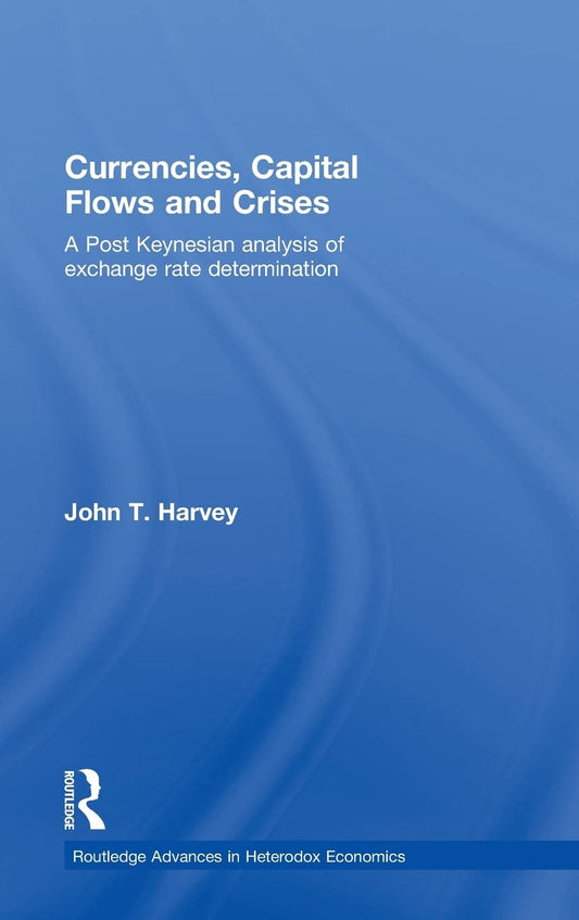 Currencies, Capital Flows and Crises: A Post Keynesian Analysis