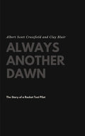 Always Another Dawn: The Story of a Rocket Test Pilot - Essential