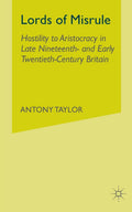Lords of Misrule: Hostility to Aristocracy in Late Nineteenth