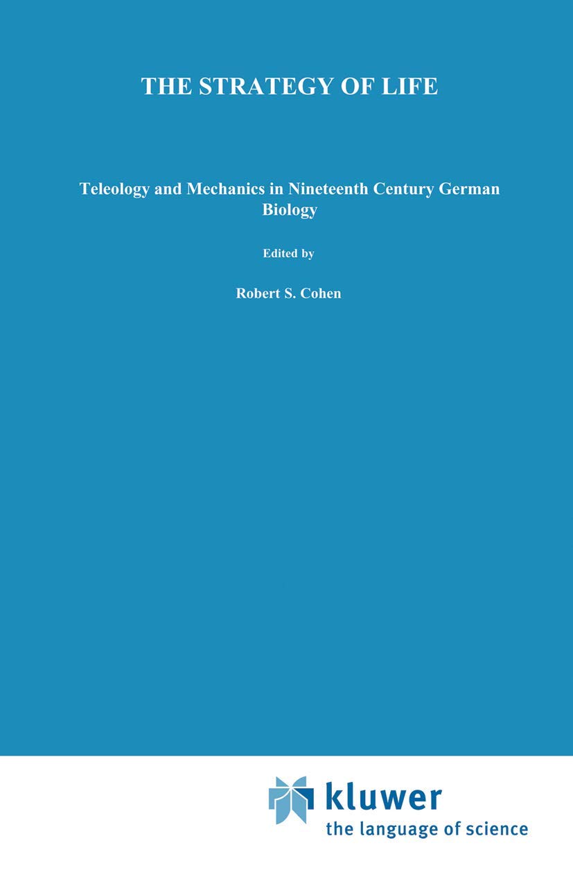 The Strategy of Life: Teleology and Mechanics in German Biology