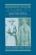 Eighteenth-Century Sensibility and the Novel by Ann Jessie van Sant