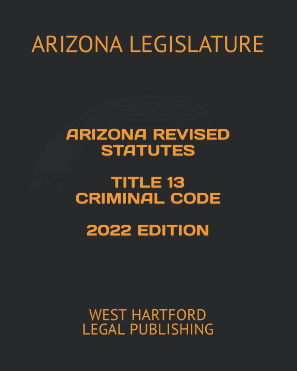 Arizona Revised Statutes Title 13 Criminal Code 2022 Edition Review