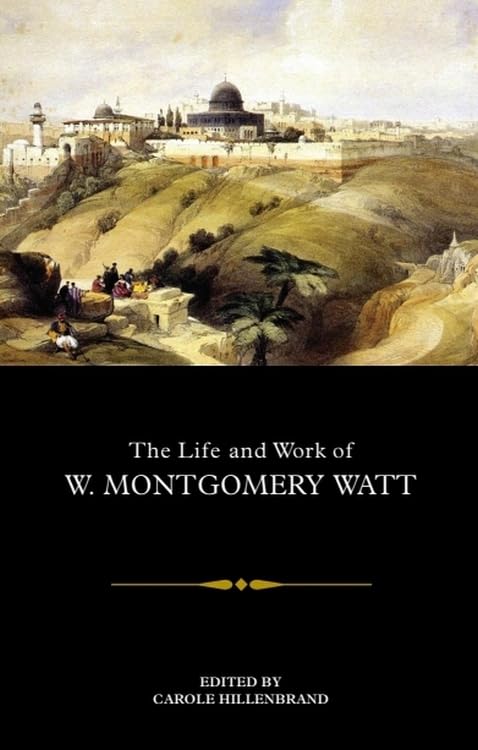 The Life and Work of W. Montgomery Watt: A Comprehensive Review