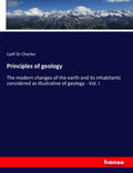 Principles of geology: The modern changes of the earth and its