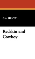 Redskin and Cowboy: A Tale of Western Plains by G. A. Henty Review