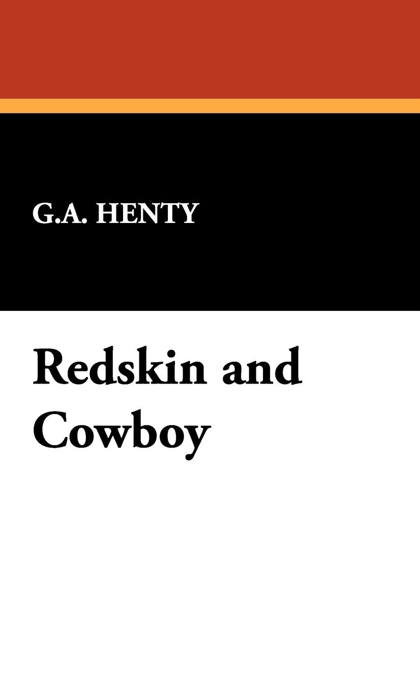 Redskin and Cowboy: A Tale of Western Plains by G. A. Henty Review