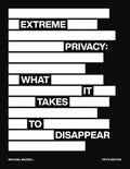 Extreme Privacy: What It Takes to Disappear - Complete Guide
