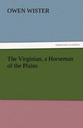 The Virginian, a Horseman of the Plains - Classic Western Novel