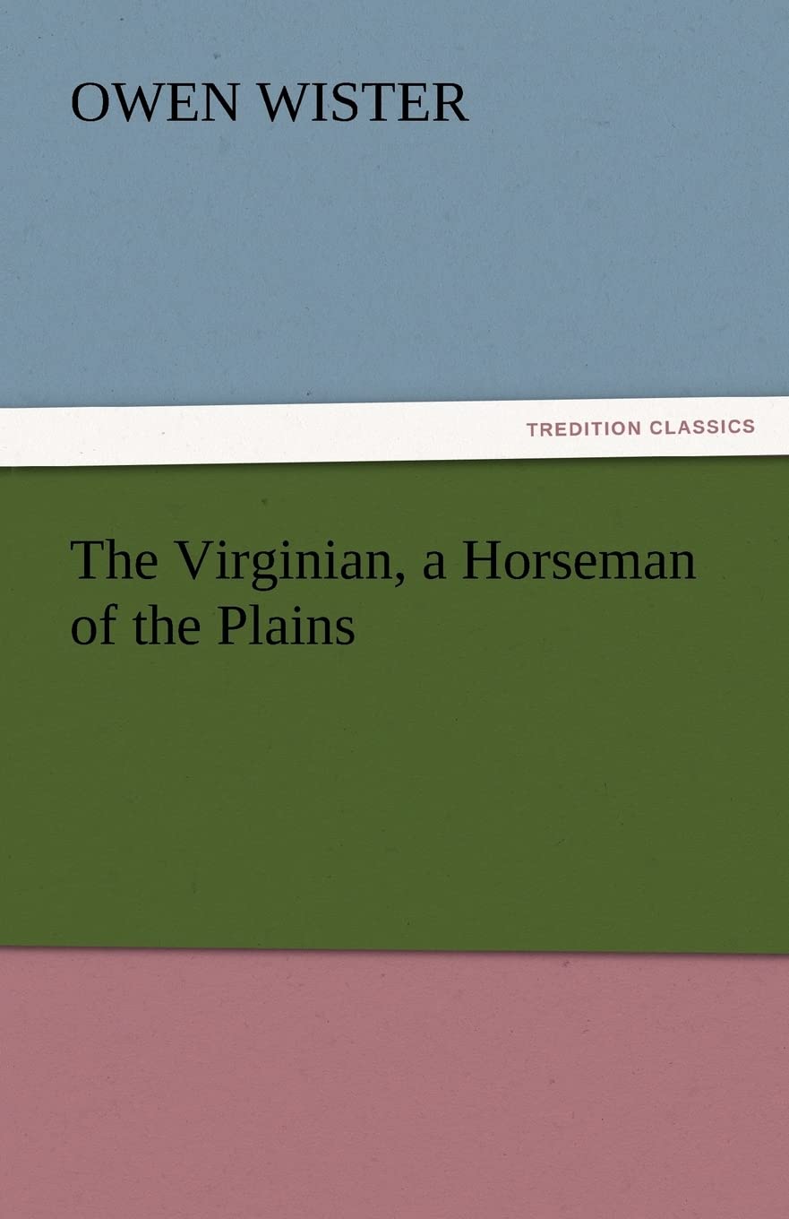 The Virginian, a Horseman of the Plains - A Classic Western Tale