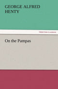 On the Pampas: A Captivating Journey Through the Heart of Nature