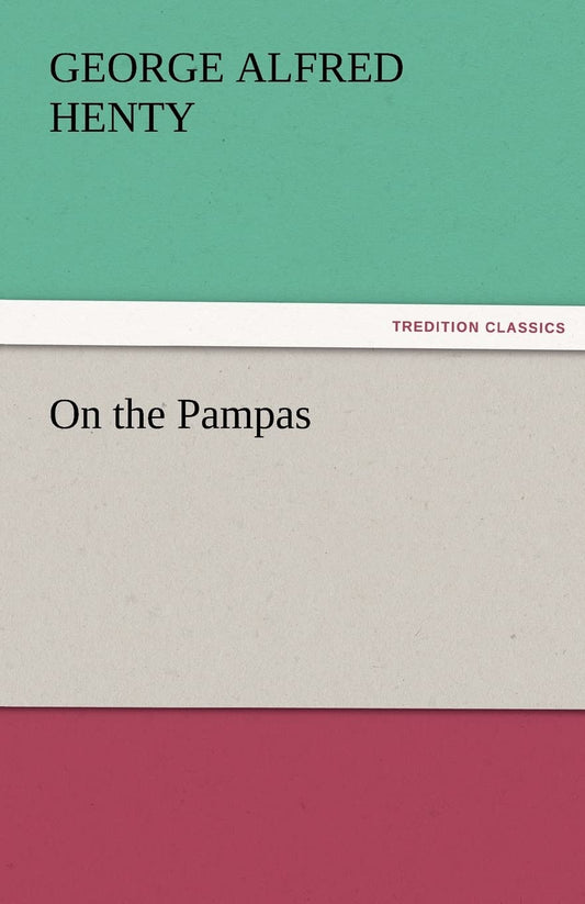 On the Pampas: A Captivating Journey Through the Heart of Nature