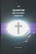 The Quantum New Testament Paraphrase - Contemporary Scriptural