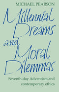 Millennial Dreams and Moral Dilemmas: Seventh-Day Adventism