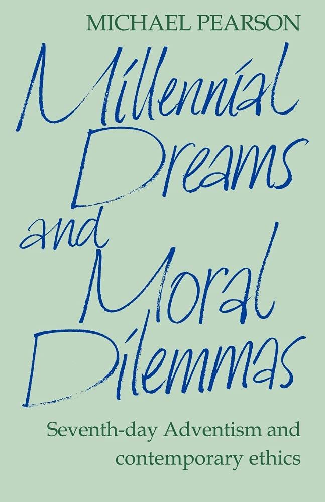Millennial Dreams and Moral Dilemmas: Seventh-Day Adventism Ethics