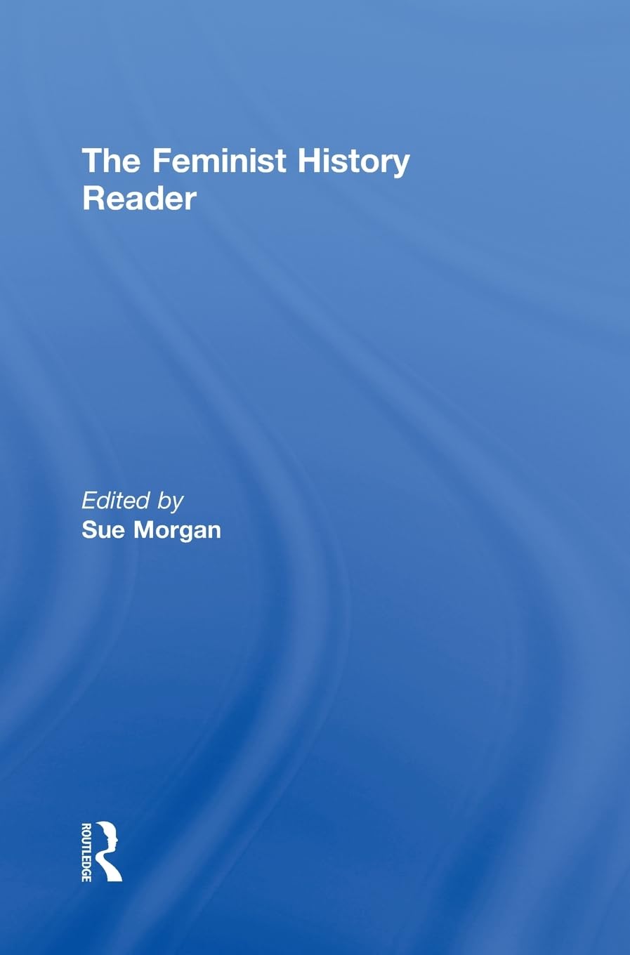 The Feminist History Reader: A Comprehensive Exploration of Feminism