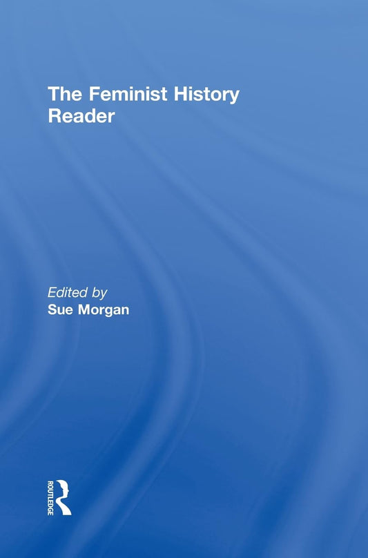 The Feminist History Reader: A Comprehensive Exploration of Feminism