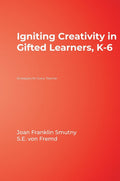 Igniting Creativity in Gifted Learners, K-6 - Practical Classroom