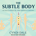 The Subtle Body: An Encyclopedia of Your Energetic Anatomy - Essential