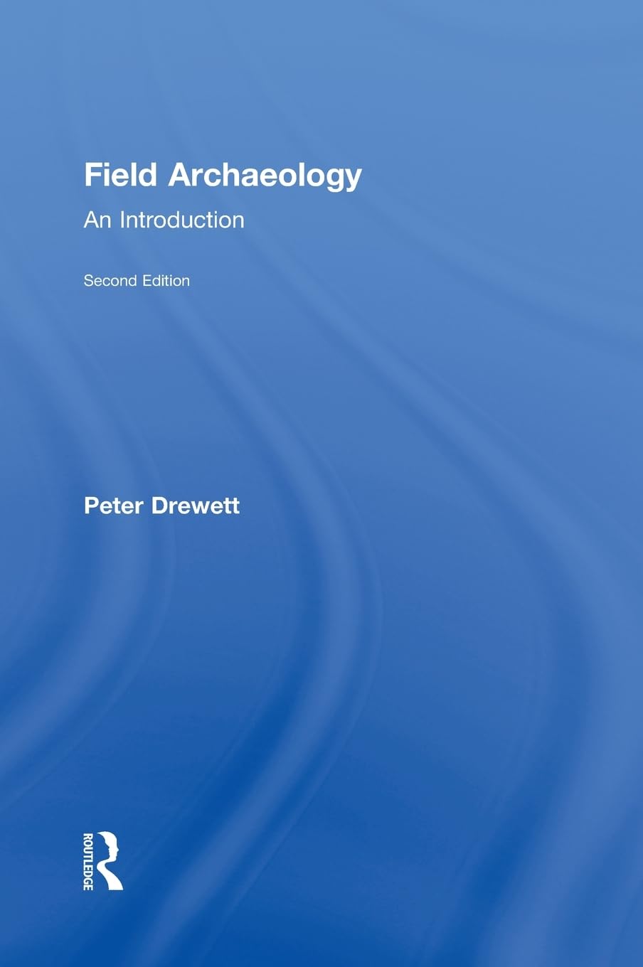 Field Archaeology: An Introduction to Excavation Techniques
