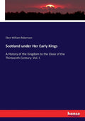 Scotland under Her Early Kings: A History to the Close