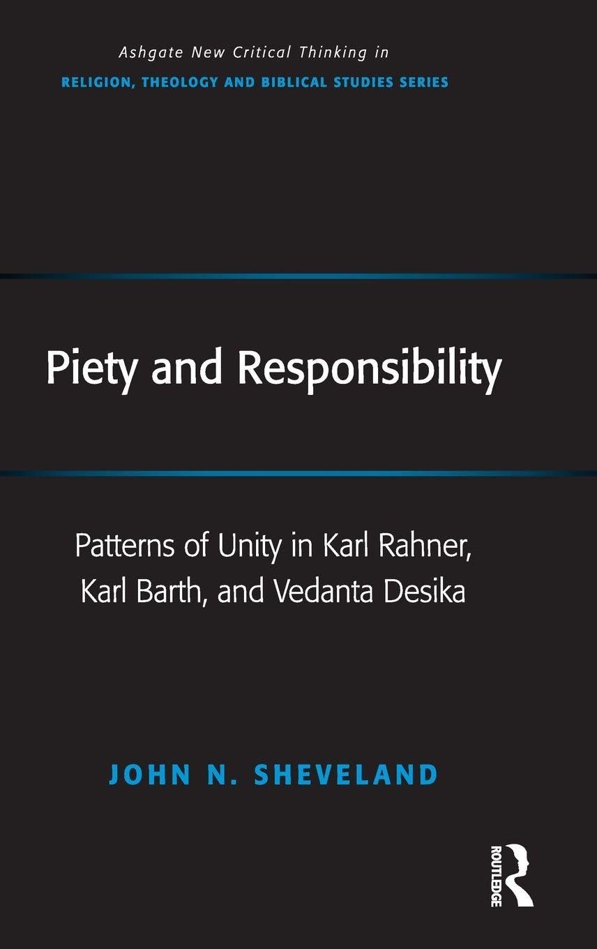 Piety and Responsibility: Unity in Karl Rahner, Barth, and Desika