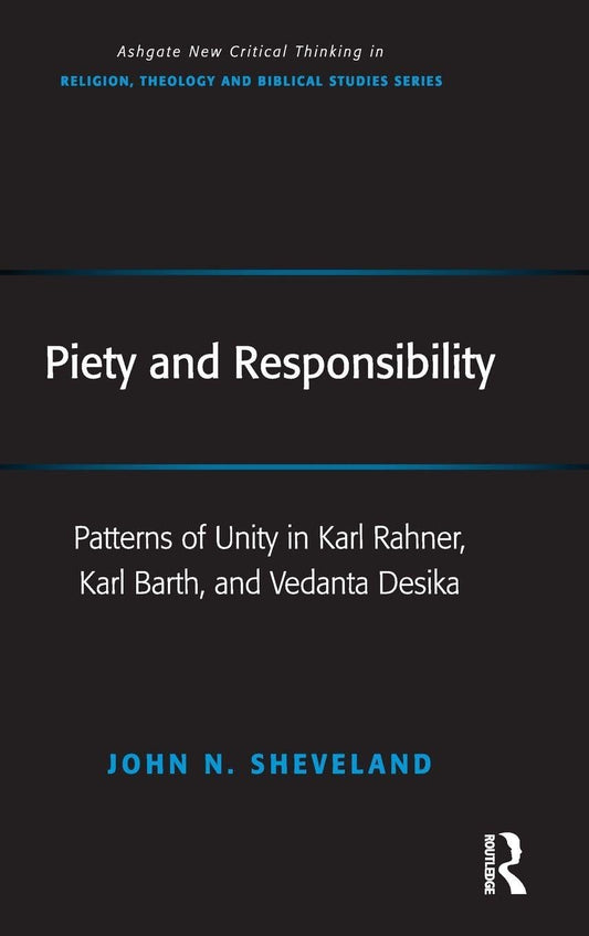 Piety and Responsibility: Unity in Karl Rahner, Barth, and Desika