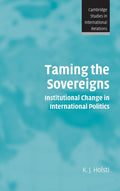 Taming the Sovereigns: Institutional Change in International Politics