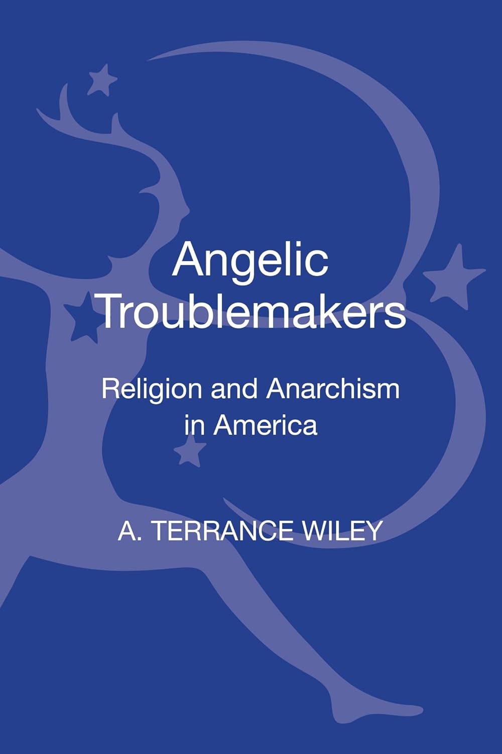 Angelic Troublemakers: Religion and Anarchism in America Explored