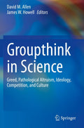 Groupthink in Science: Greed, Pathological Altruism, Ideology