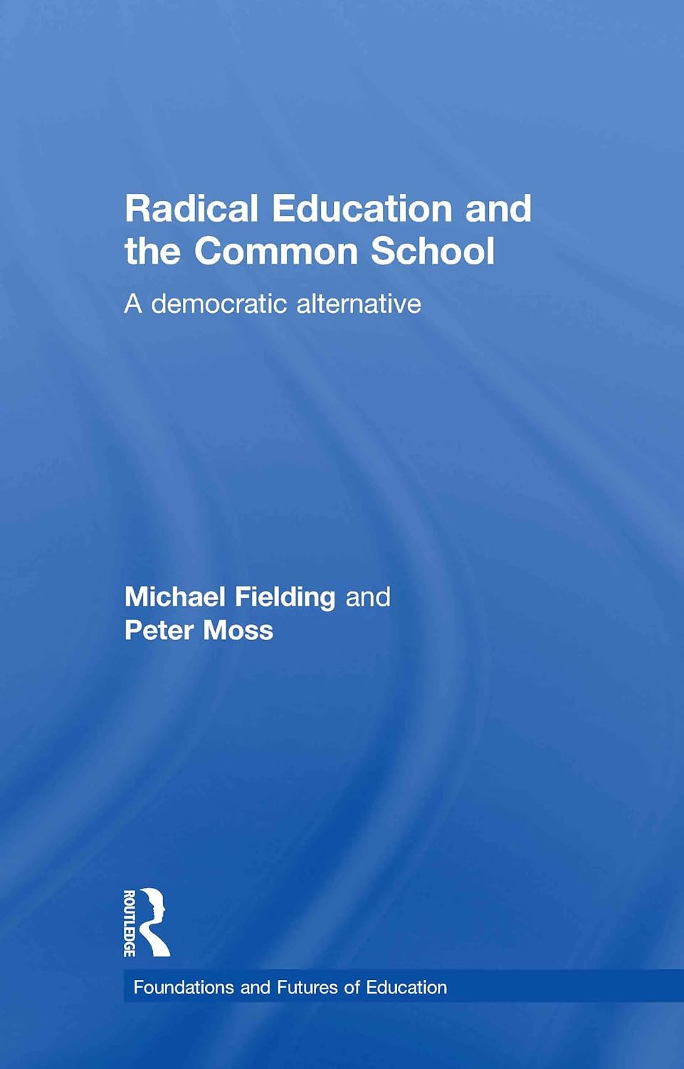Radical Education and the Common School: A Democratic Alternative