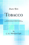 Tobacco: Growing, Curing, and Manufacturing - Practical Planter