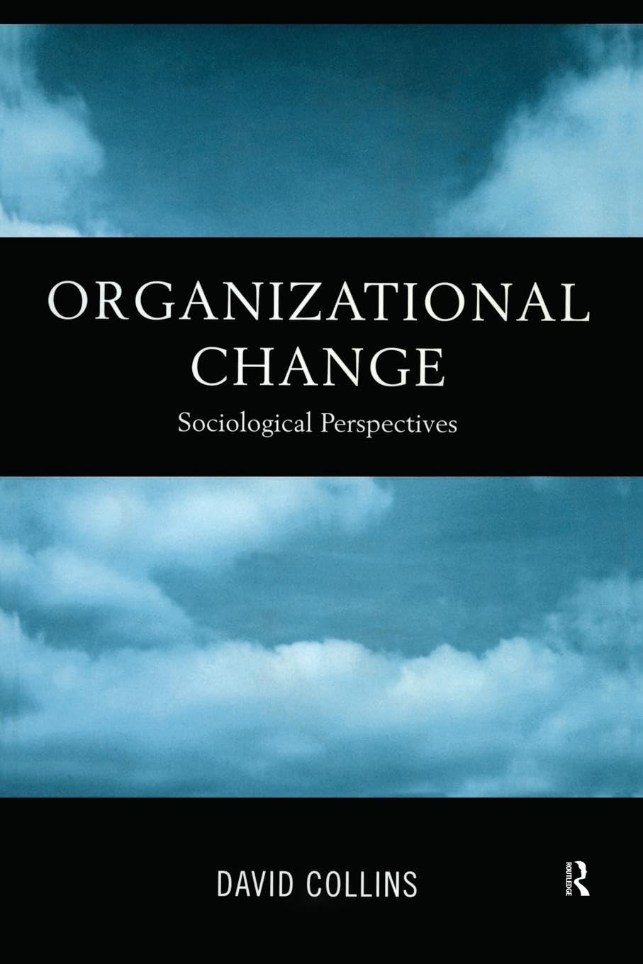Organizational Change: Sociological Perspectives by David Collins