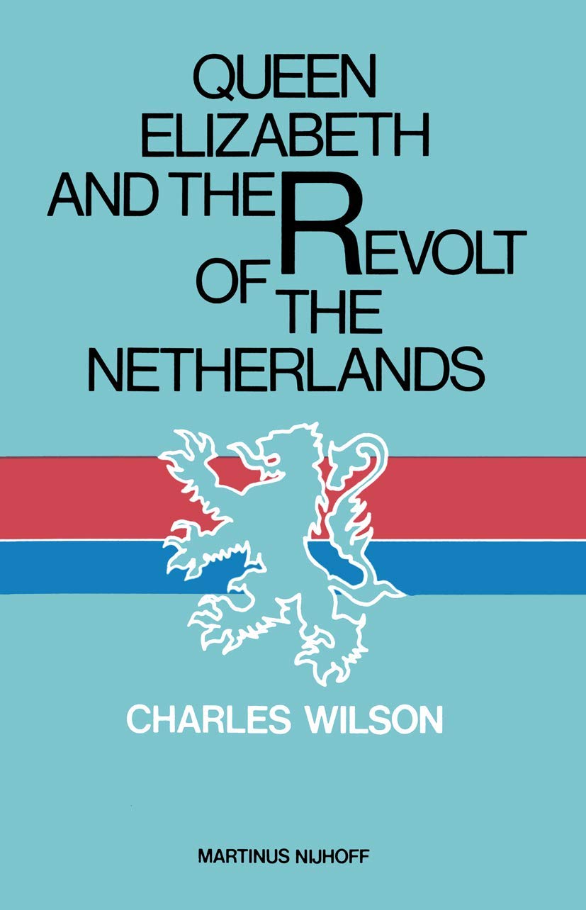Queen Elizabeth and the Dutch Revolt: A Historical Perspective