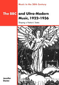 The BBC and Ultra-Modern Music, 1922-1936 - Scholarly Reception Study