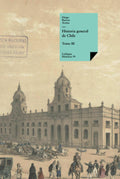 Historia general de Chile: Tomo III - Rigurosa obra historica espanola