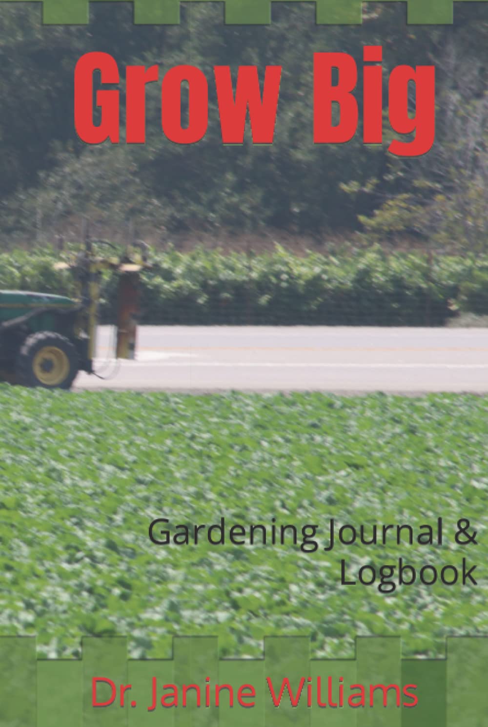 Grow Big Gardening Journal & Logbook by Dr. Janine Williams
